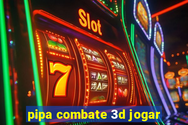 pipa combate 3d jogar